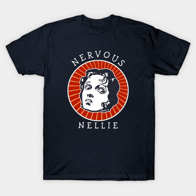 Nervous Nellie T-Shirt by ranxerox79